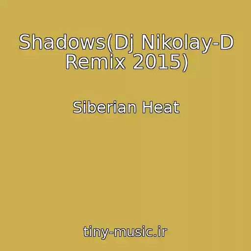 کاور آهنگ Shadows(Dj Nikolay-D Remix 2015) از Siberian Heat