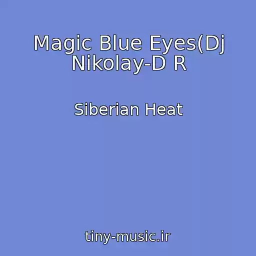 کاور آهنگ Magic Blue Eyes(Dj Nikolay-D R از Siberian Heat