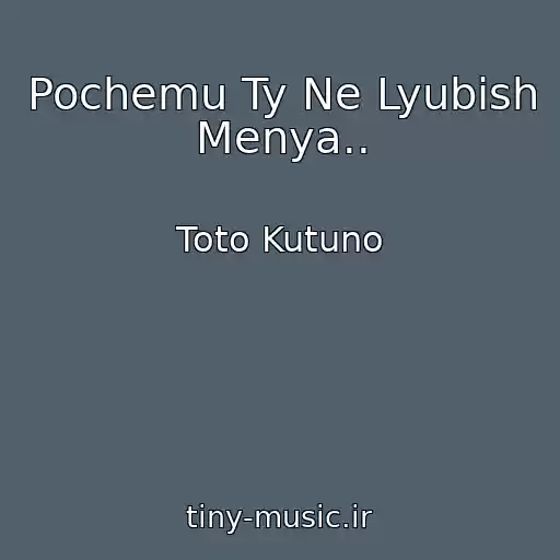 کاور آهنگ Pochemu Ty Ne Lyubish Menya.. از Toto Kutuno