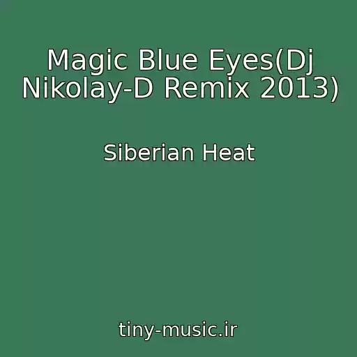 کاور آهنگ Magic Blue Eyes(Dj Nikolay-D Remix 2013) از Siberian Heat