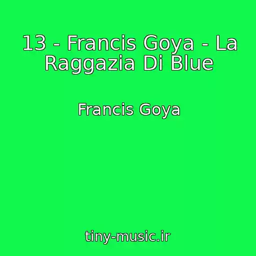 کاور آهنگ 13 - Francis Goya - La Raggazia Di Blue از Francis Goya