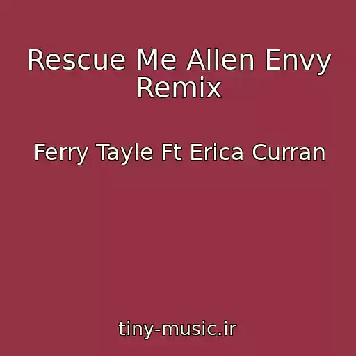 کاور آهنگ Rescue Me Allen Envy Remix از Ferry Tayle Ft Erica Curran
