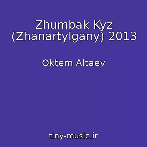 کاور آهنگ Zhumbak Kyz (Zhanartylgany) 2013 از Oktem Altaev