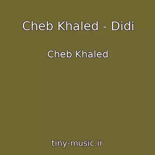 کاور آهنگ Cheb Khaled - Didi از Cheb Khaled