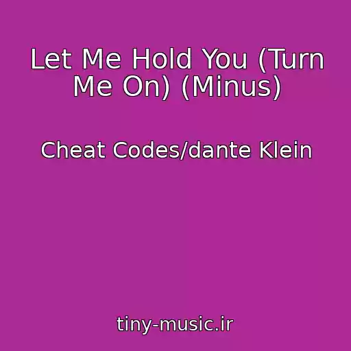 کاور آهنگ Let Me Hold You (Turn Me On) (Minus) از Cheat Codes/dante Klein