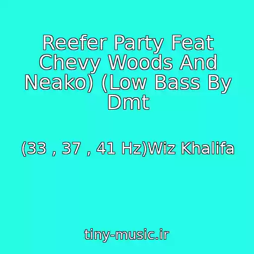 کاور آهنگ Reefer Party Feat Chevy Woods And Neako) (Low Bass By Dmt از (33 , 37 , 41 Hz)Wiz Khalifa
