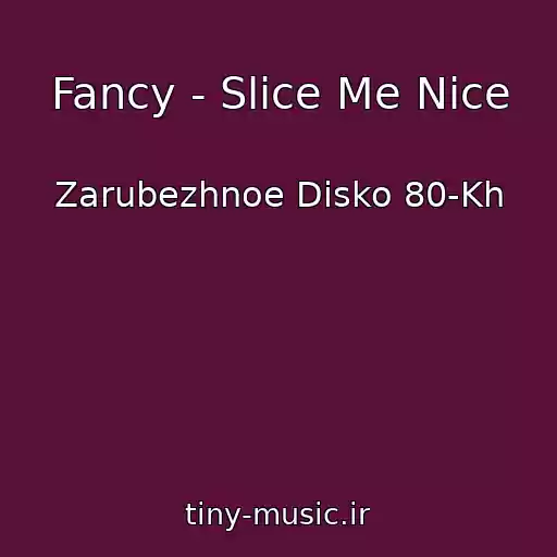کاور آهنگ Fancy - Slice Me Nice از Zarubezhnoe Disko 80-Kh