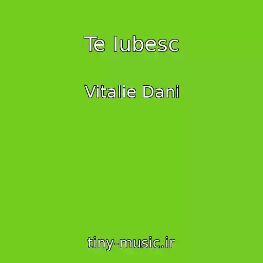 کاور آهنگ Te Iubesc از Vitalie Dani