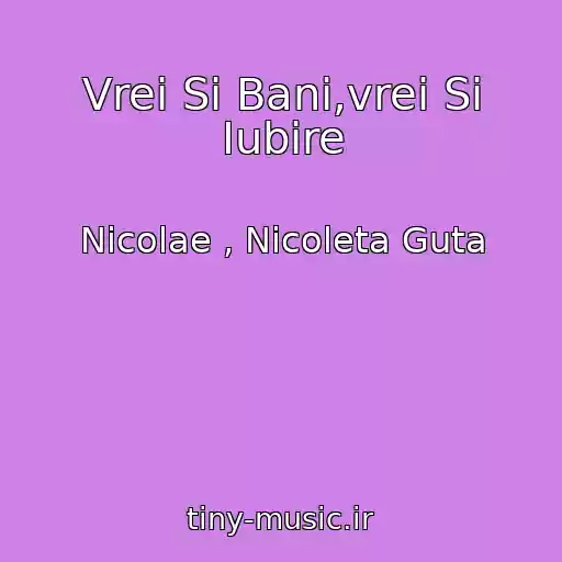 کاور آهنگ Vrei Si Bani,vrei Si Iubire از Nicolae , Nicoleta Guta