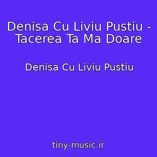 کاور آهنگ Denisa Cu Liviu Pustiu - Tacerea Ta Ma Doare از Denisa Cu Liviu Pustiu