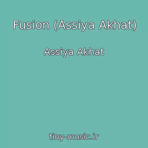 کاور آهنگ Fusion (Assiya Akhat) از Assiya Akhat
