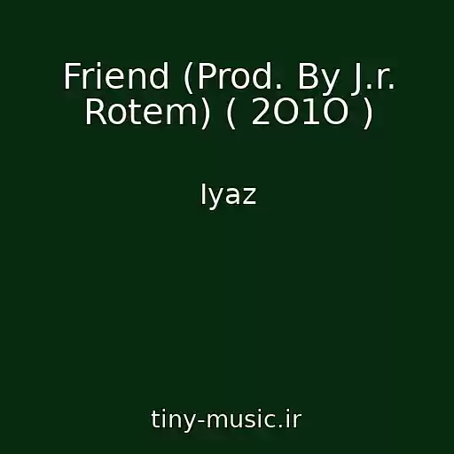 کاور آهنگ Friend (Prod. By J.r. Rotem) ( 2O1O ) از Iyaz