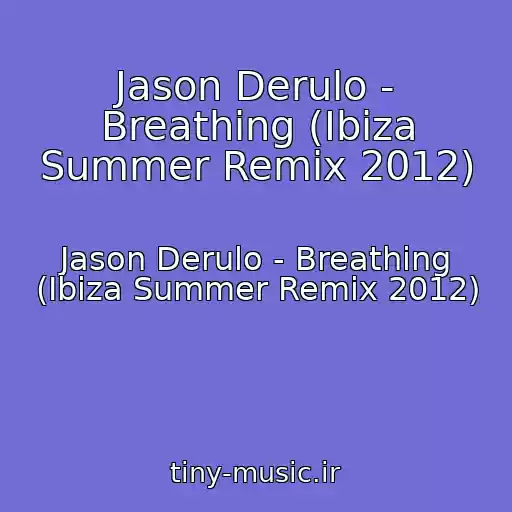 کاور آهنگ Jason Derulo - Breathing (Ibiza Summer Remix 2012) از Jason Derulo - Breathing (Ibiza Summer Remix 2012)