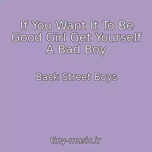 کاور آهنگ If You Want It To Be Good Girl Get Yourself A Bad Boy از Back Street Boys