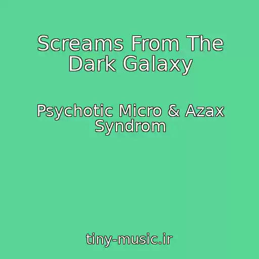 کاور آهنگ Screams From The Dark Galaxy از Psychotic Micro & Azax Syndrom