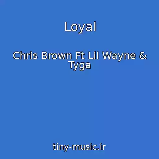 کاور آهنگ Loyal از Chris Brown Ft Lil Wayne & Tyga