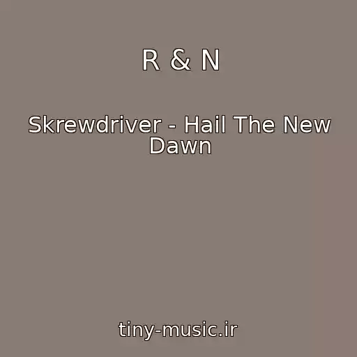 کاور آهنگ R & N از Skrewdriver - Hail The New Dawn