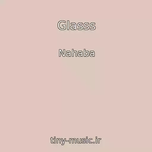 کاور آهنگ Glasss از Nahaba