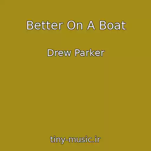 کاور آهنگ Better On A Boat از Drew Parker