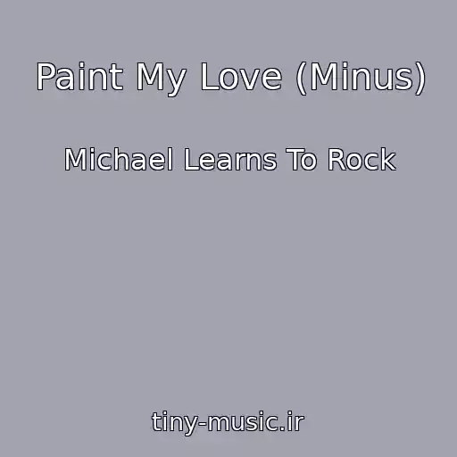 کاور آهنگ Paint My Love (Minus) از Michael Learns To Rock
