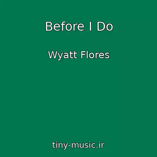 کاور آهنگ Before I Do از Wyatt Flores