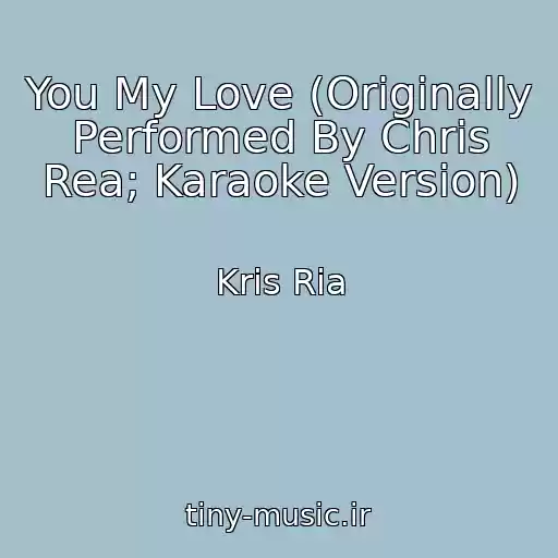 کاور آهنگ You My Love (Originally Performed By Chris Rea; Karaoke Version) از Kris Ria