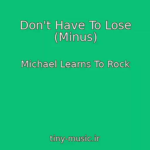 کاور آهنگ Don't Have To Lose (Minus) از Michael Learns To Rock