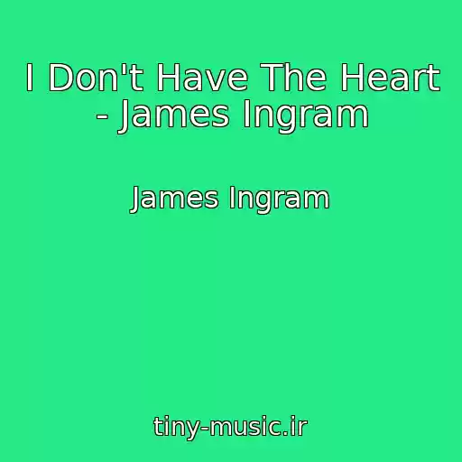 کاور آهنگ I Don't Have The Heart - James Ingram از James Ingram
