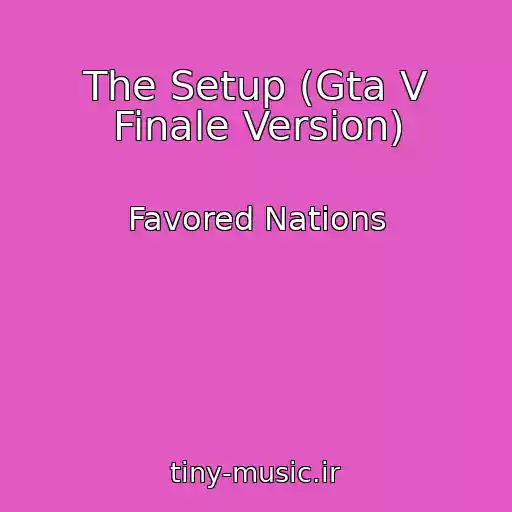 کاور آهنگ The Setup (Gta V Finale Version) از Favored Nations