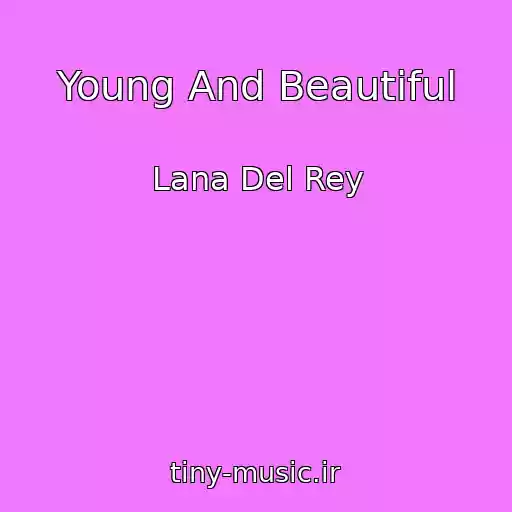 کاور آهنگ Young And Beautiful از Lana Del Rey