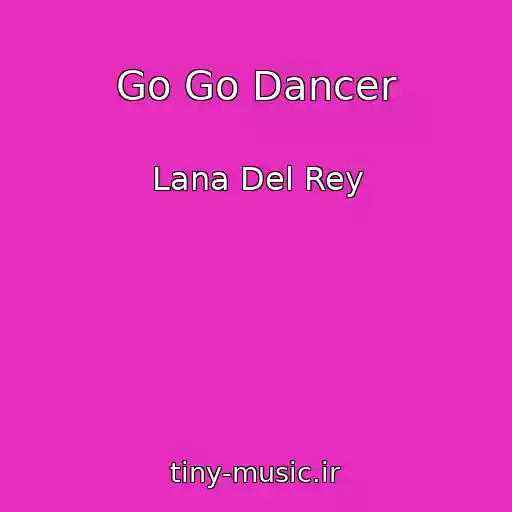 کاور آهنگ Go Go Dancer از Lana Del Rey