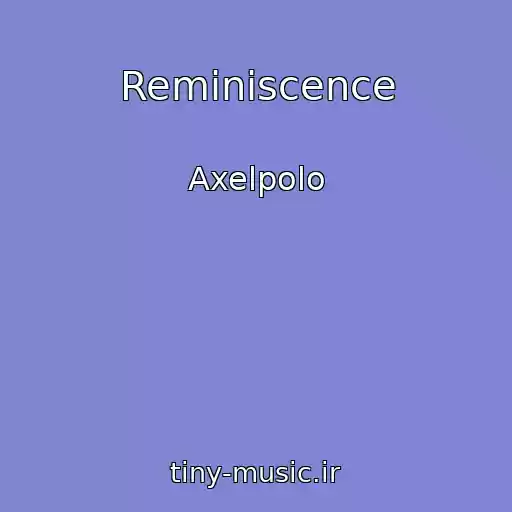 کاور آهنگ Reminiscence از Axelpolo