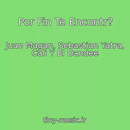 کاور آهنگ Por Fin Te Encontr? از Juan Magan, Sebastian Yatra, Cali Y El Dandee