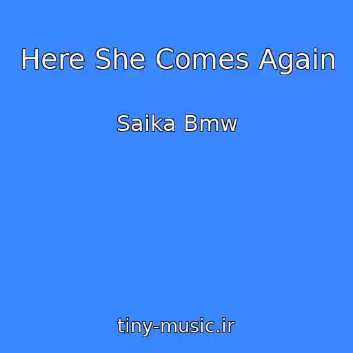 کاور آهنگ Here She Comes Again از Saika Bmw