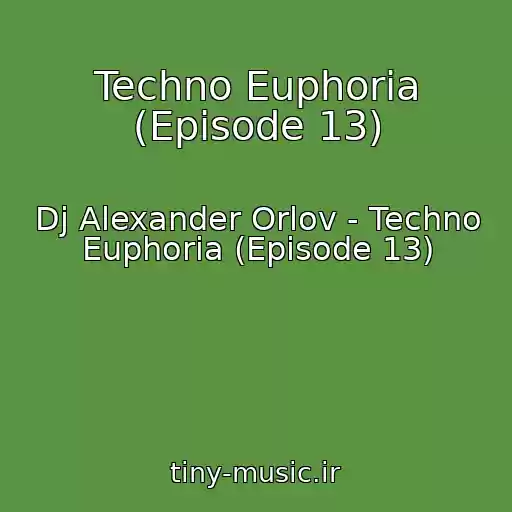 کاور آهنگ Techno Euphoria (Episode 13) از Dj Alexander Orlov - Techno Euphoria (Episode 13)