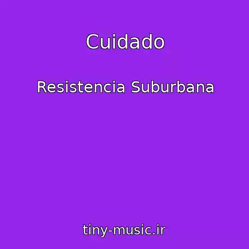 کاور آهنگ Cuidado از Resistencia Suburbana