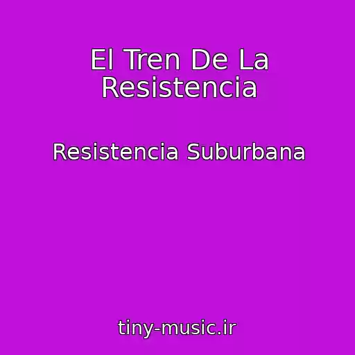 کاور آهنگ El Tren De La Resistencia از Resistencia Suburbana