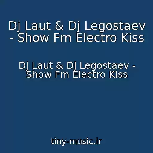 کاور آهنگ Dj Laut & Dj Legostaev - Show Fm Electro Kiss از Dj Laut & Dj Legostaev - Show Fm Electro Kiss