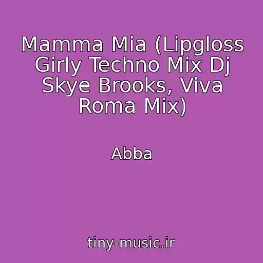 کاور آهنگ Mamma Mia (Lipgloss Girly Techno Mix Dj Skye Brooks, Viva Roma Mix) از Abba