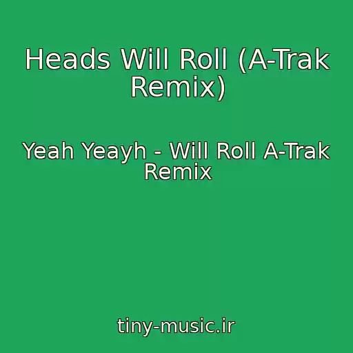 کاور آهنگ Heads Will Roll (A-Trak Remix) از Yeah Yeayh - Will Roll A-Trak Remix