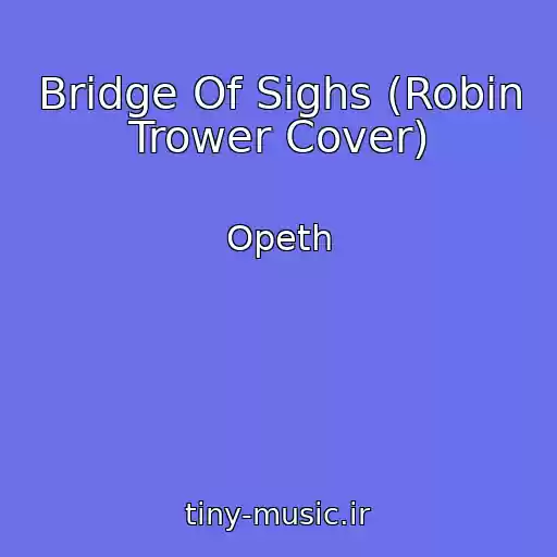کاور آهنگ Bridge Of Sighs (Robin Trower Cover) از Opeth