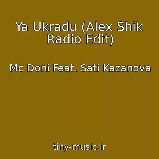کاور آهنگ Ya Ukradu (Alex Shik Radio Edit) از Mc Doni Feat. Sati Kazanova