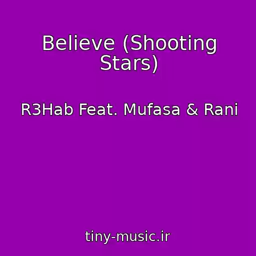 کاور آهنگ Believe (Shooting Stars) از R3Hab Feat. Mufasa & Rani
