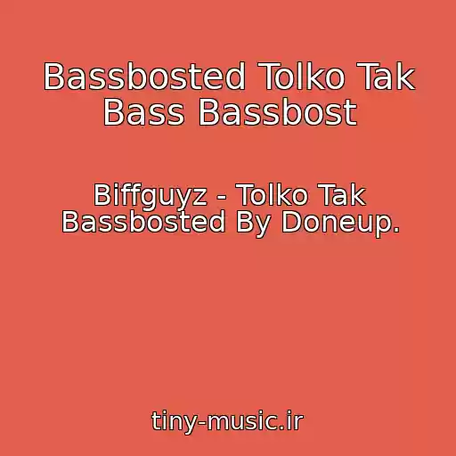 کاور آهنگ Bassbosted Tolko Tak Bass Bassbost از Biffguyz - Tolko Tak Bassbosted By Doneup.
