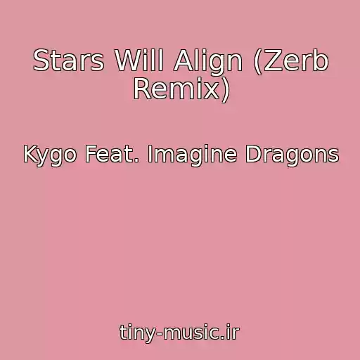 کاور آهنگ Stars Will Align (Zerb Remix) از Kygo Feat. Imagine Dragons