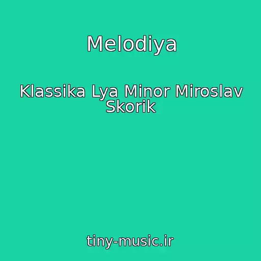 کاور آهنگ Melodiya از Klassika Lya Minor Miroslav Skorik