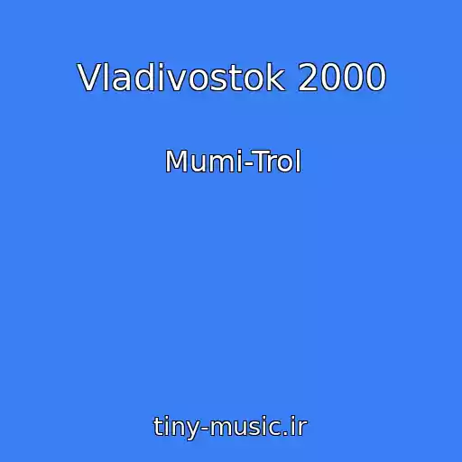 کاور آهنگ Vladivostok 2000 از Mumi-Trol