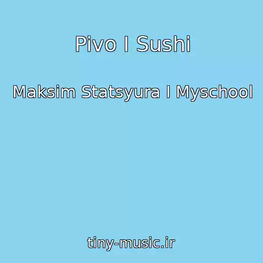 کاور آهنگ Pivo I Sushi از Maksim Statsyura I Myschool