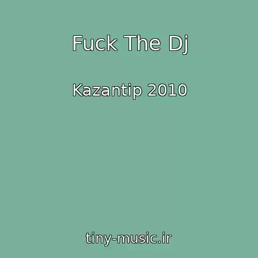 کاور آهنگ Fuck The Dj از Kazantip 2010