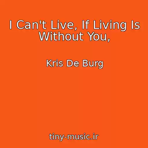 کاور آهنگ I Can't Live, If Living Is Without You, از Kris De Burg